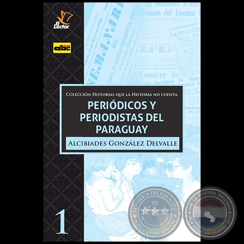 PERIDICOS Y PERIODISTAS DEL PARAGUAY -  Autor: ALCIBIADES GONZLEZ DELVALLE - Ao 2020